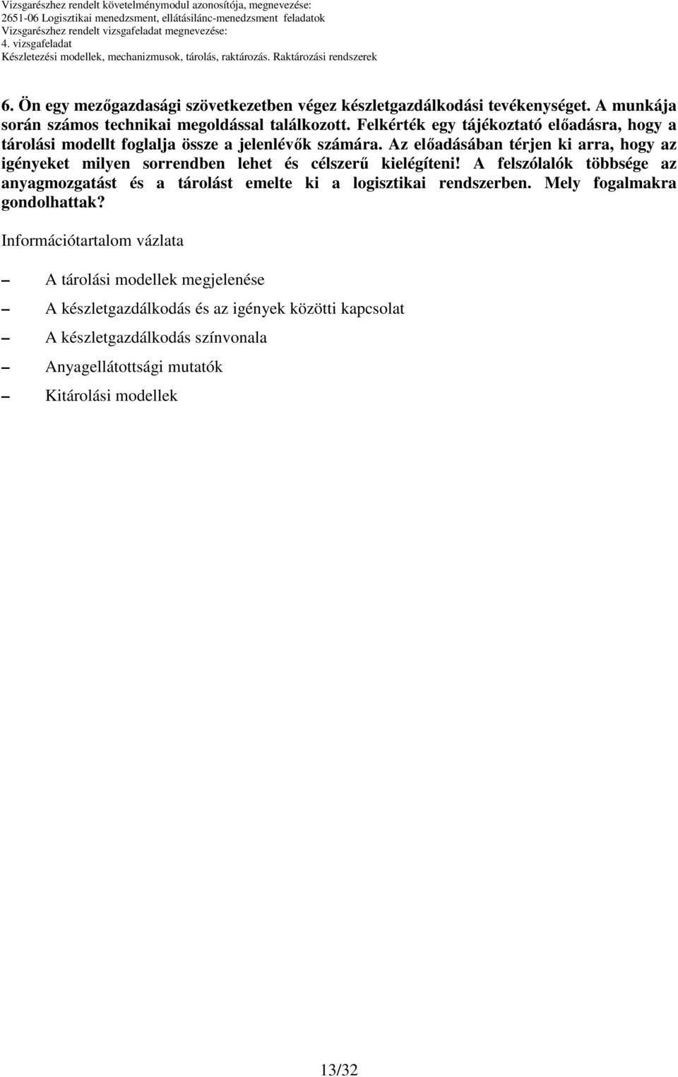 Az elıadásában térjen ki arra, hogy az igényeket milyen sorrendben lehet és célszerő kielégíteni!