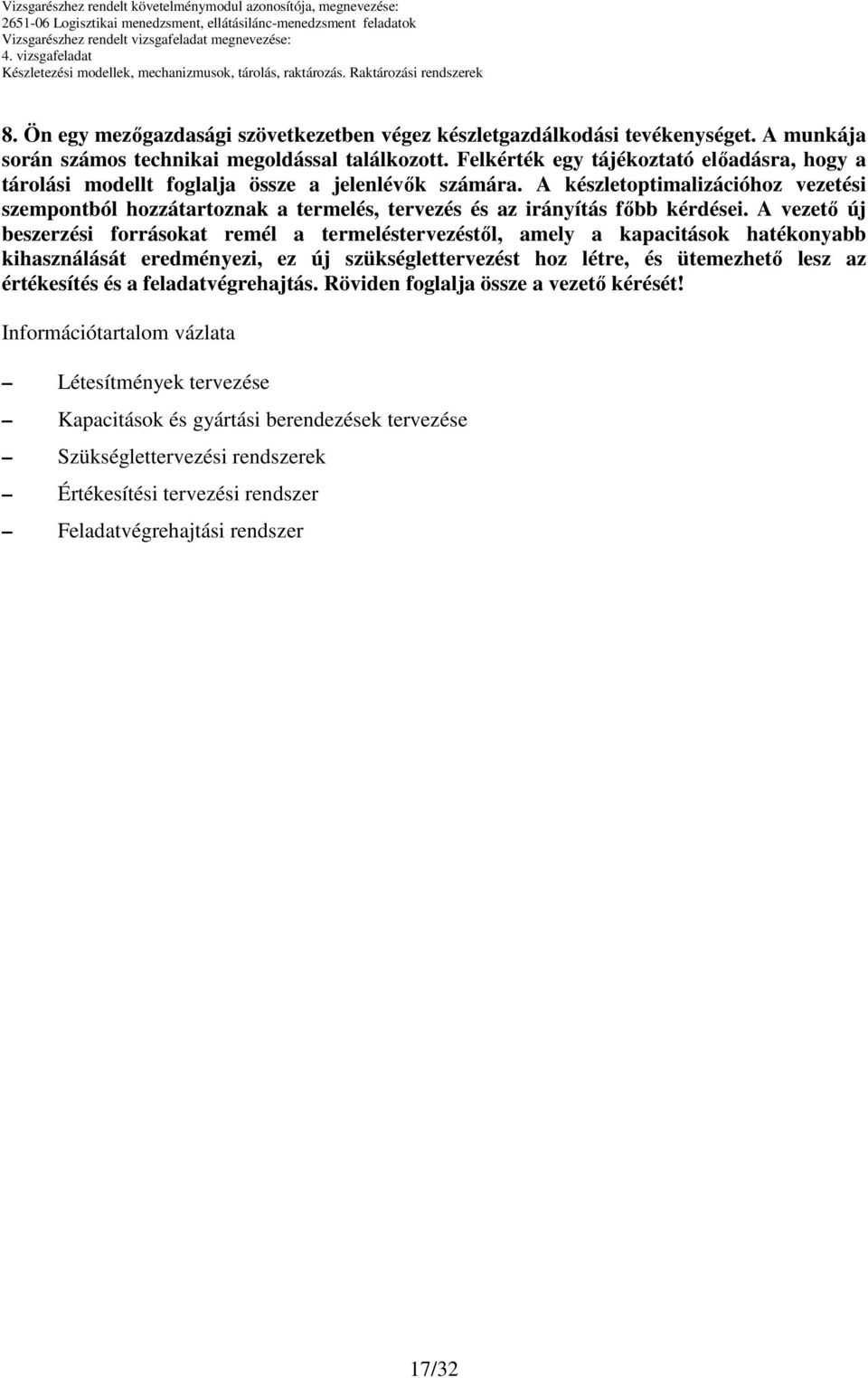 A készletoptimalizációhoz vezetési szempontból hozzátartoznak a termelés, tervezés és az irányítás fıbb kérdései.
