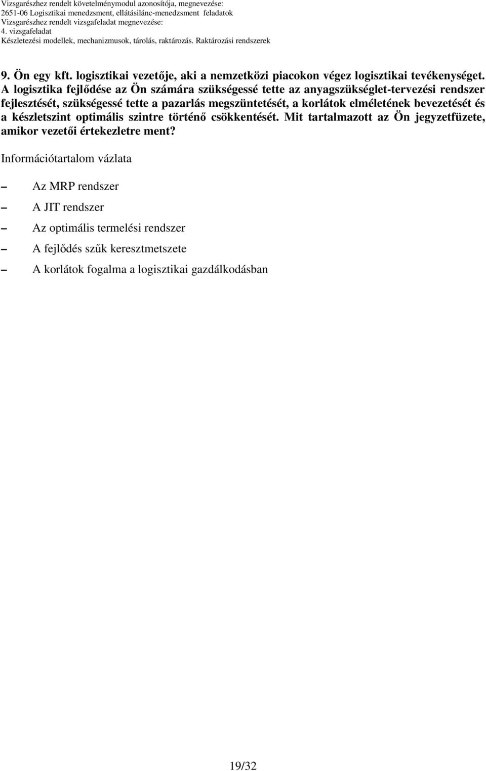 megszüntetését, a korlátok elméletének bevezetését és a készletszint optimális szintre történı csökkentését.