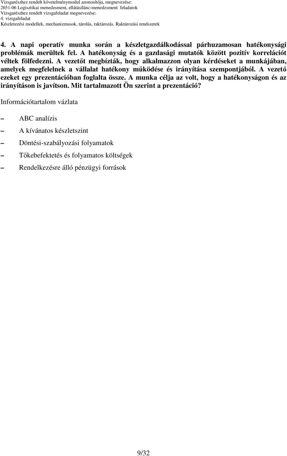 A vezetıt megbízták, hogy alkalmazzon olyan kérdéseket a munkájában, amelyek megfelelnek a vállalat hatékony mőködése és irányítása szempontjából.