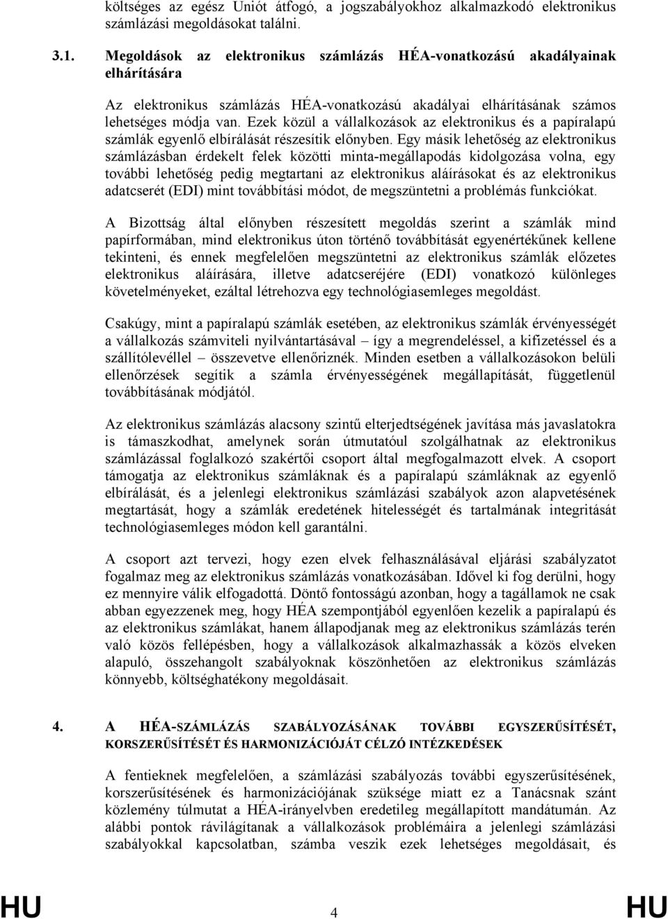 Ezek közül a vállalkozások az elektronikus és a papíralapú számlák egyenlő elbírálását részesítik előnyben.