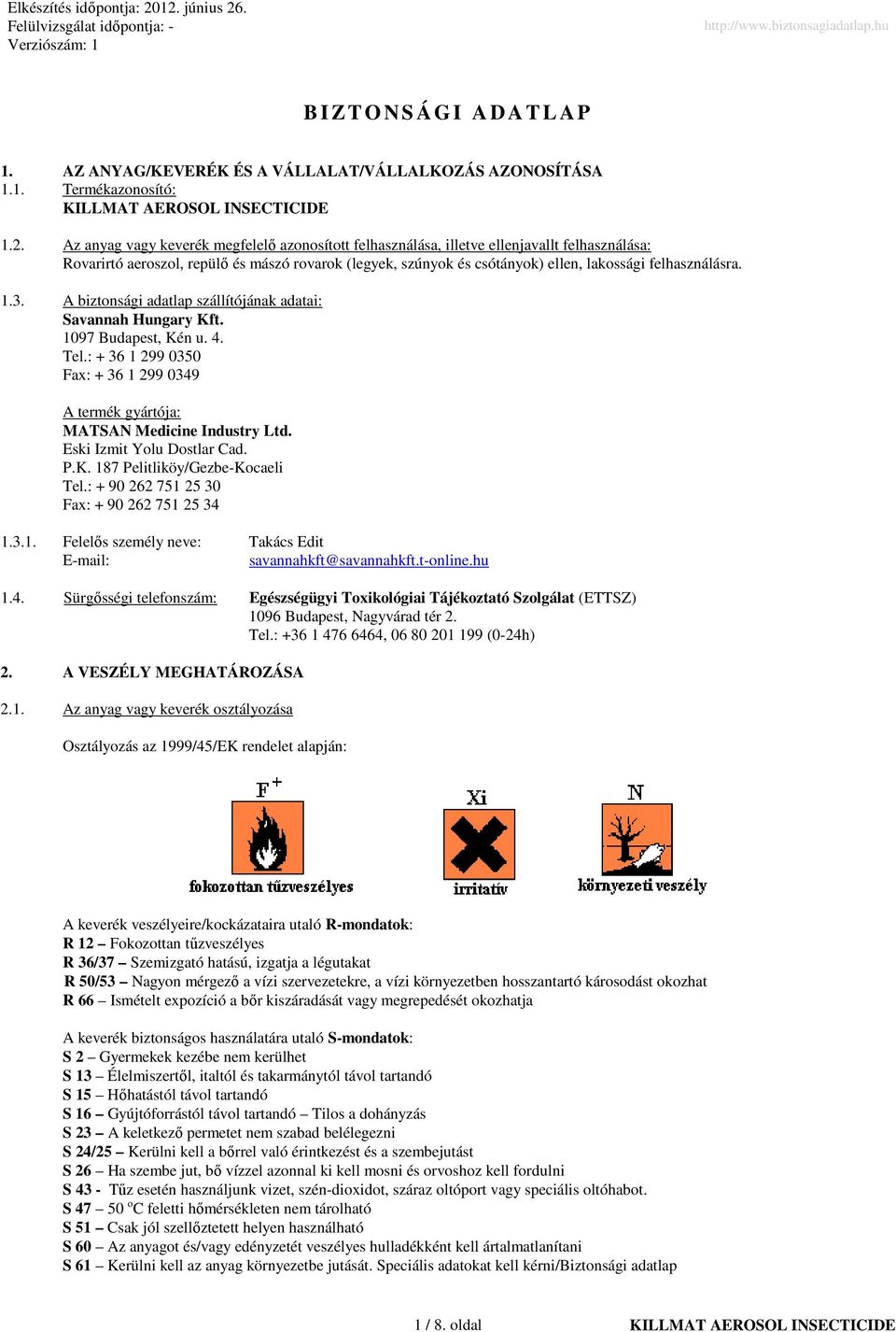 felhasználásra. 1.3. A biztonsági adatlap szállítójának adatai: Savannah Hungary Kft. 1097 Budapest, Kén u. 4. Tel.