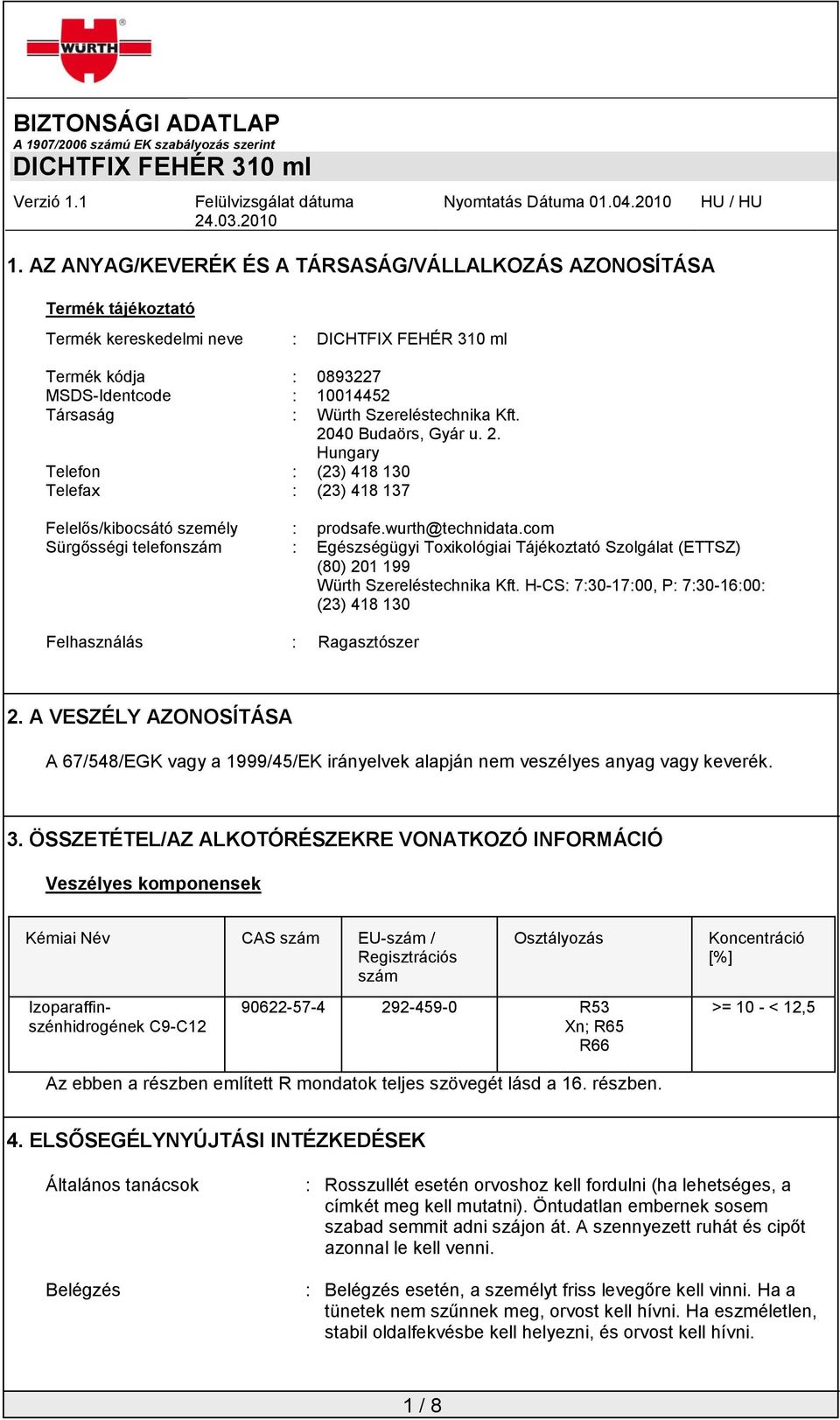 com Sürgősségi telefonszám : Egészségügyi Toxikológiai Tájékoztató Szolgálat (ETTSZ) (80) 201 199 Würth Szereléstechnika Kft.