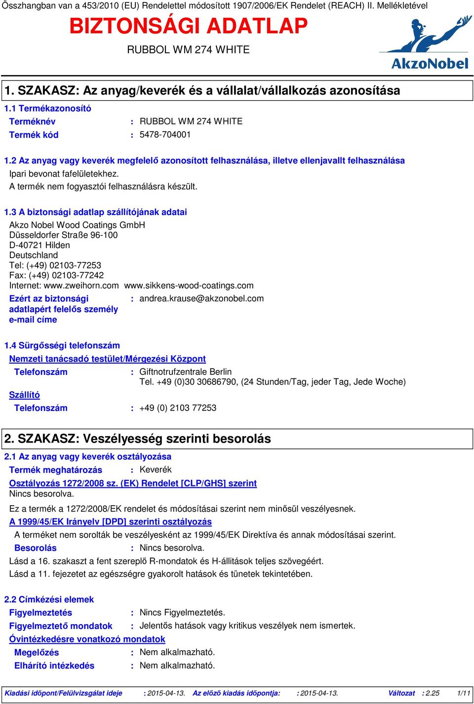 2 Az anyag vagy keverék megfelelő azonosított felhasználása, illetve ellenjavallt felhasználása Ipari bevonat fafelületekhez. A termék nem fogyasztói felhasználásra készült. 1.