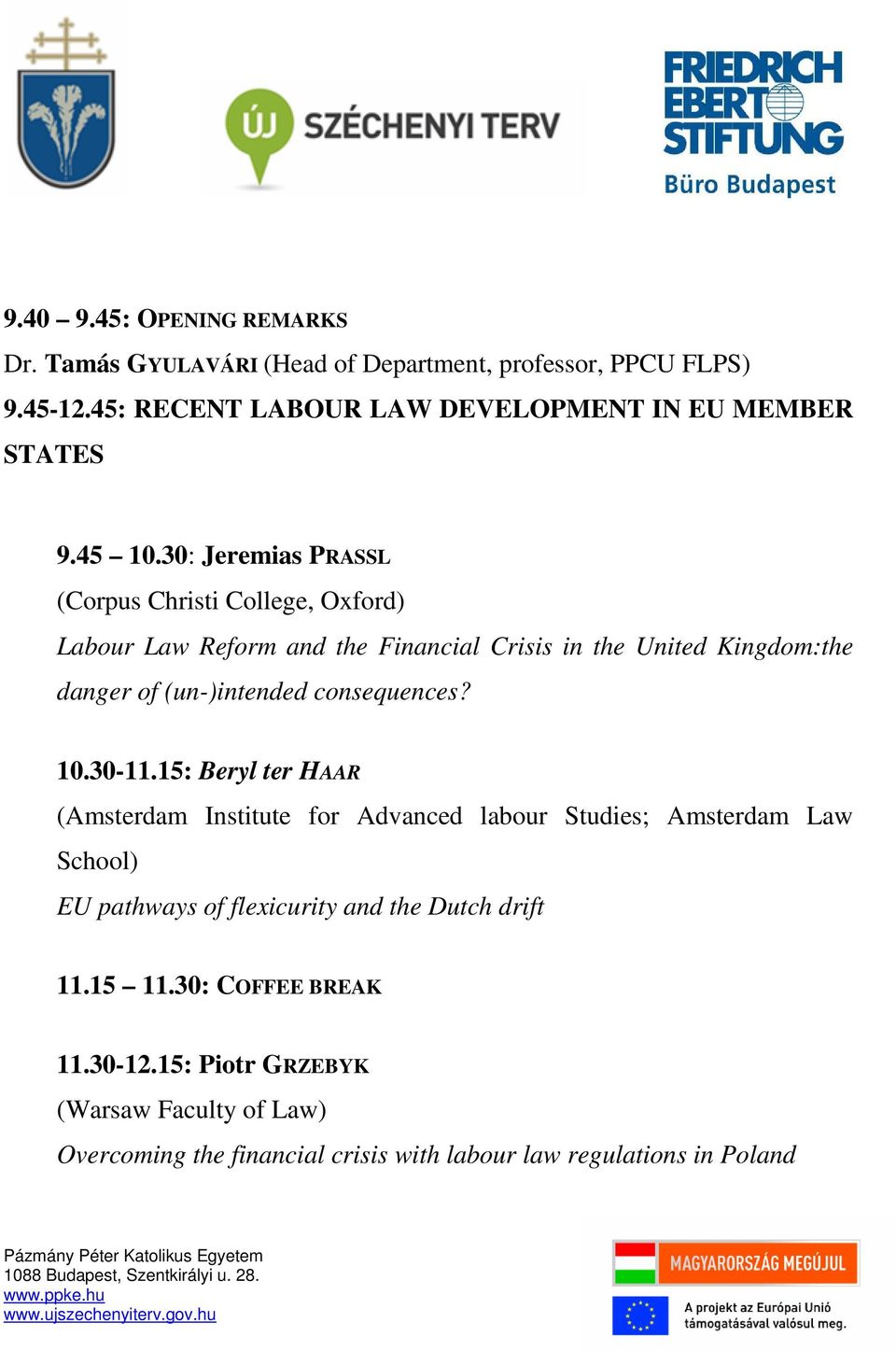 10.30-11.15: Beryl ter HAAR (Amsterdam Institute for Advanced labour Studies; Amsterdam Law School) EU pathways of flexicurity and the Dutch drift 11.15 11.