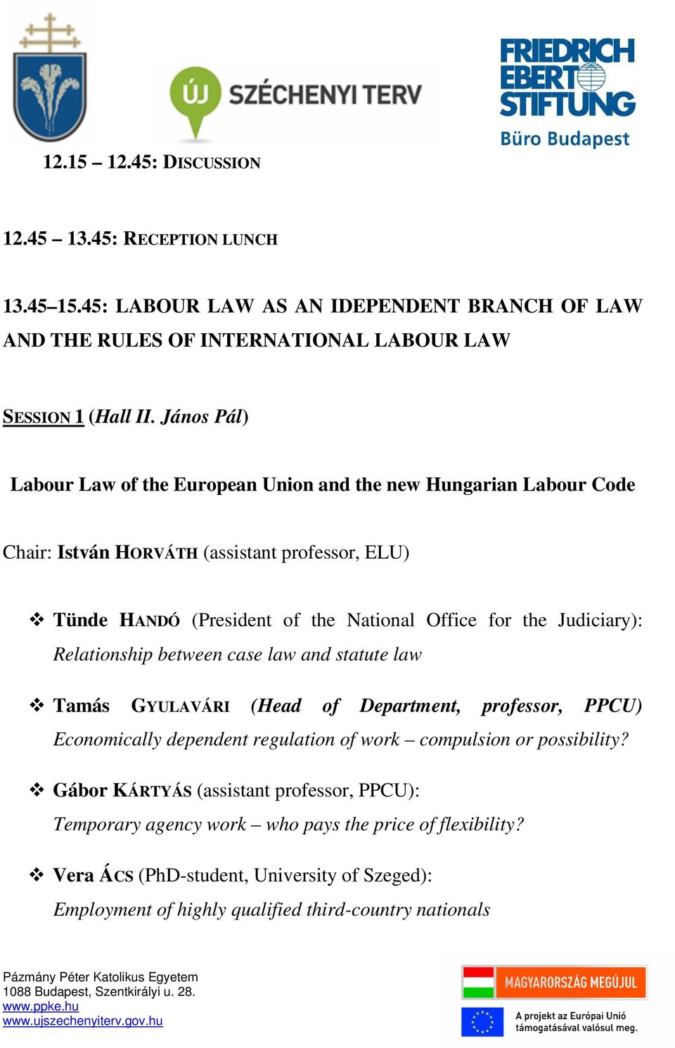 Judiciary): Relationship between case law and statute law Tamás GYULAVÁRI (Head of Department, professor, PPCU) Economically dependent regulation of work compulsion or possibility?