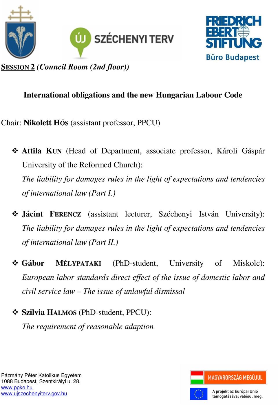 ) Jácint FERENCZ (assistant lecturer, Széchenyi István University): The liability for damages rules in the light of expectations and tendencies of international law (Part II.