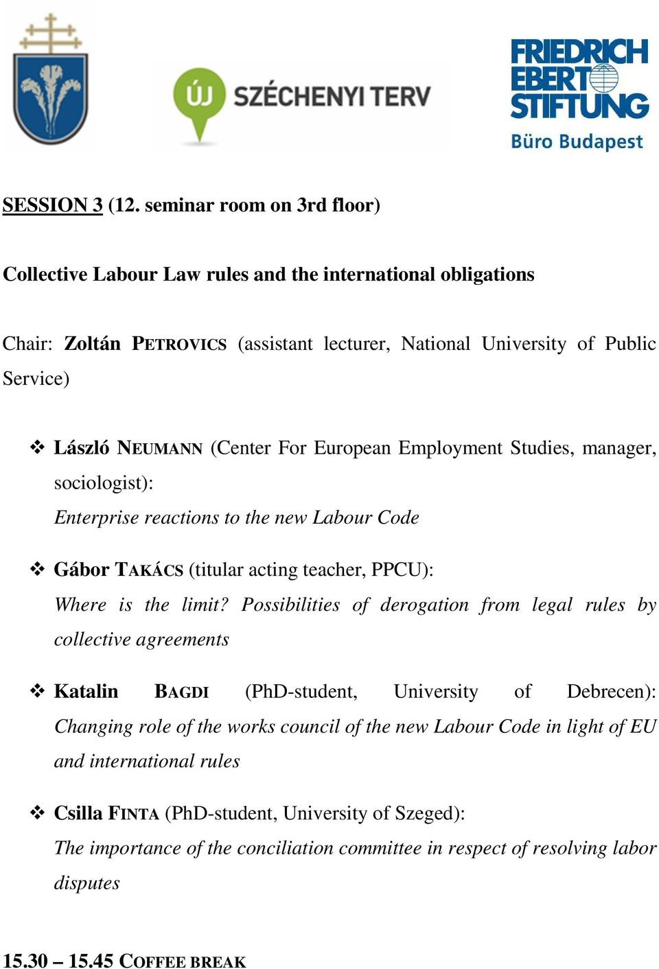 (Center For European Employment Studies, manager, sociologist): Enterprise reactions to the new Labour Code Gábor TAKÁCS (titular acting teacher, PPCU): Where is the limit?