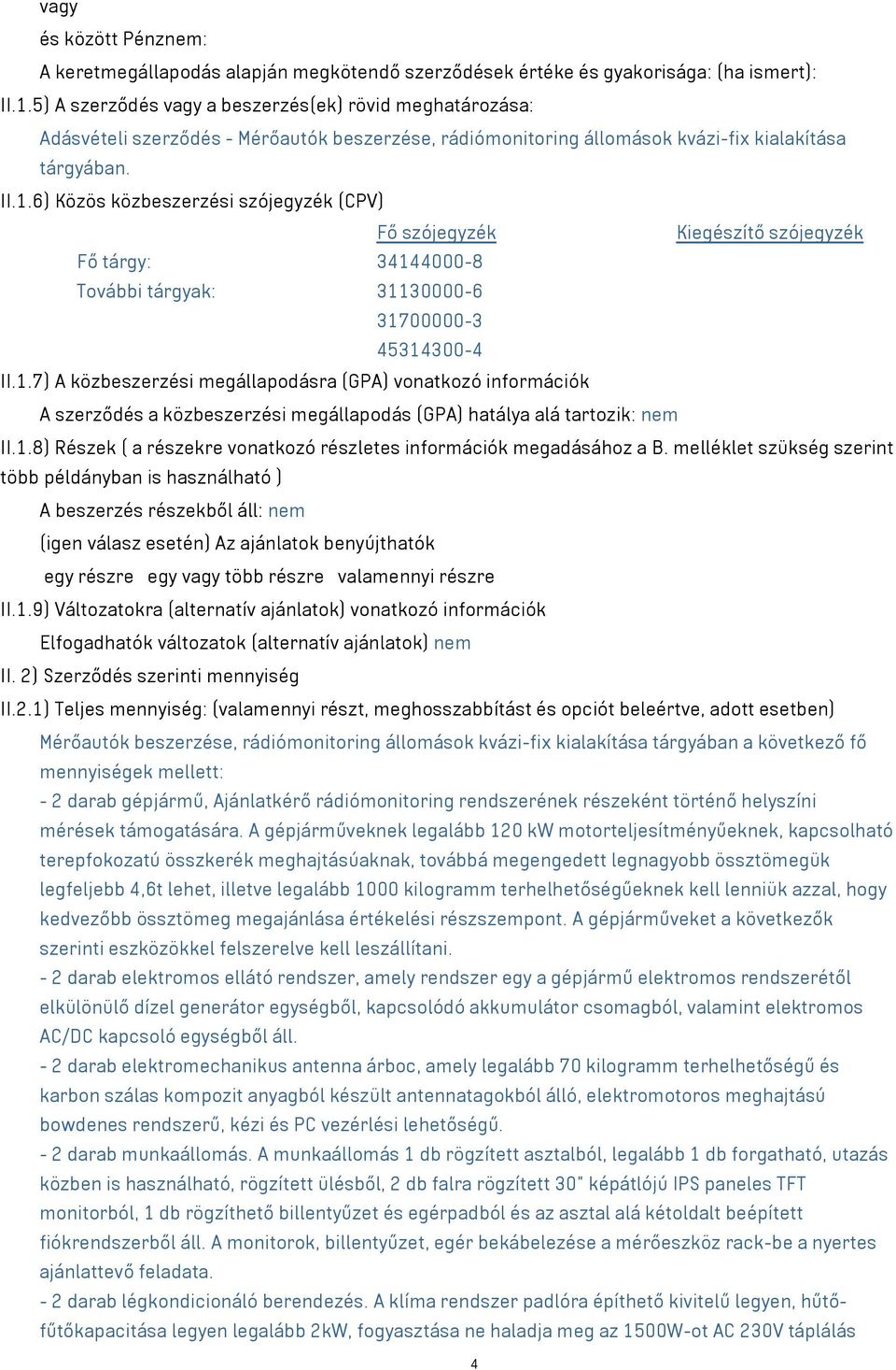 6) Közös közbeszerzési szójegyzék (CPV) Fő szójegyzék Kiegészítő szójegyzék Fő tárgy: 3414