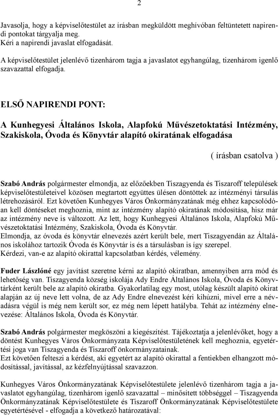 ELSŐ NAPIRENDI PONT: A Kunhegyesi Általános Iskola, Alapfokú Művészetoktatási Intézmény, Szakiskola, Óvoda és Könyvtár alapító okiratának elfogadása ( írásban csatolva ) Szabó András polgármester