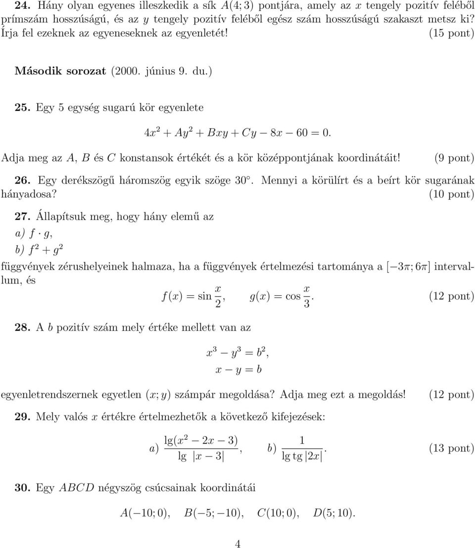 Adja meg az A, B és C konstansok értékét és a kör középpontjának koordinátáit! (9 pont) 26. Egy derékszögű háromszög egyik szöge 30. Mennyi a körülírt és a beírt kör sugarának hányadosa? (10 pont) 27.