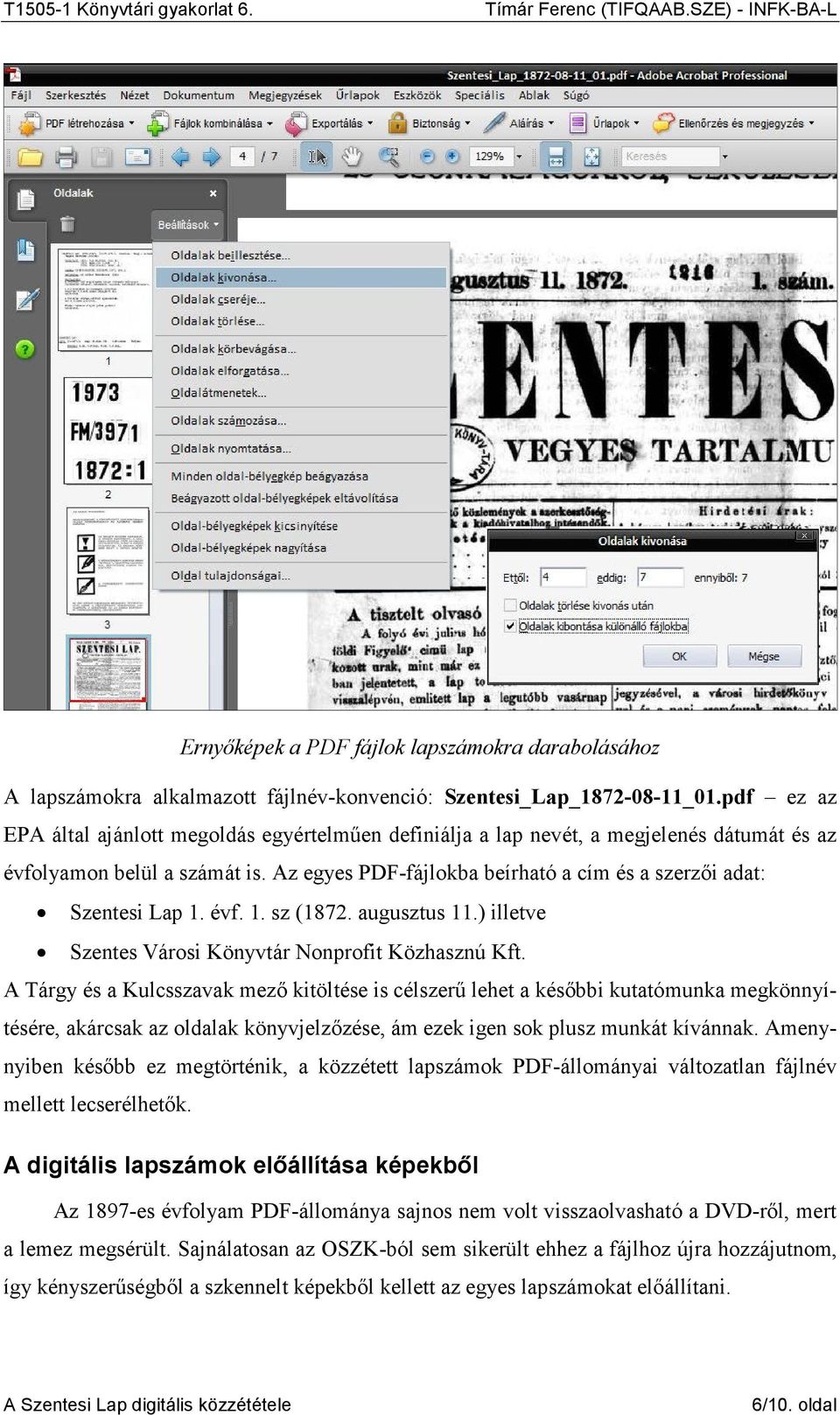 Az egyes PDF-fájlokba beírható a cím és a szerzıi adat: Szentesi Lap 1. évf. 1. sz (1872. augusztus 11.) illetve Szentes Városi Könyvtár Nonprofit Közhasznú Kft.