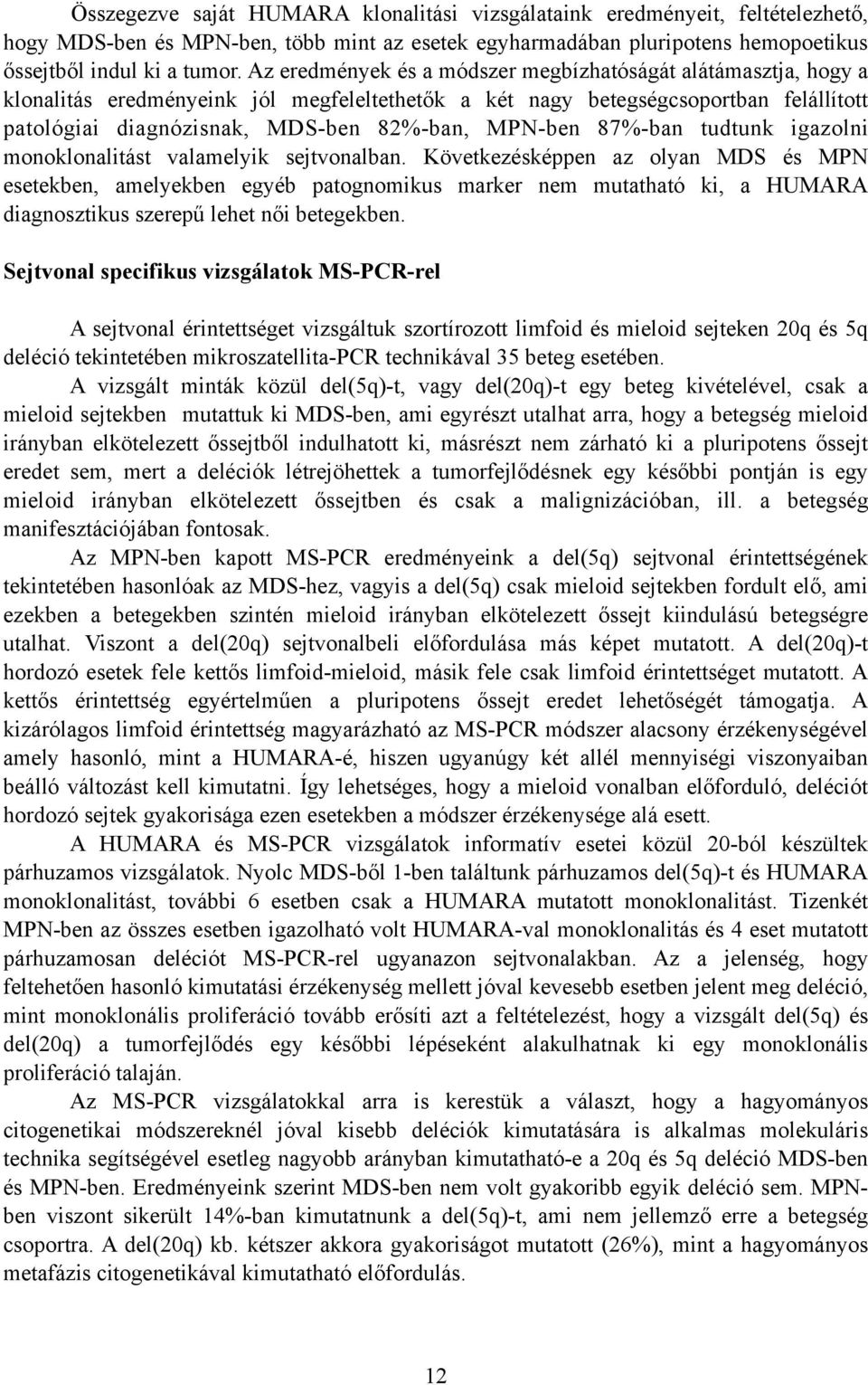 MPN-ben 87%-ban tudtunk igazolni monoklonalitást valamelyik sejtvonalban.