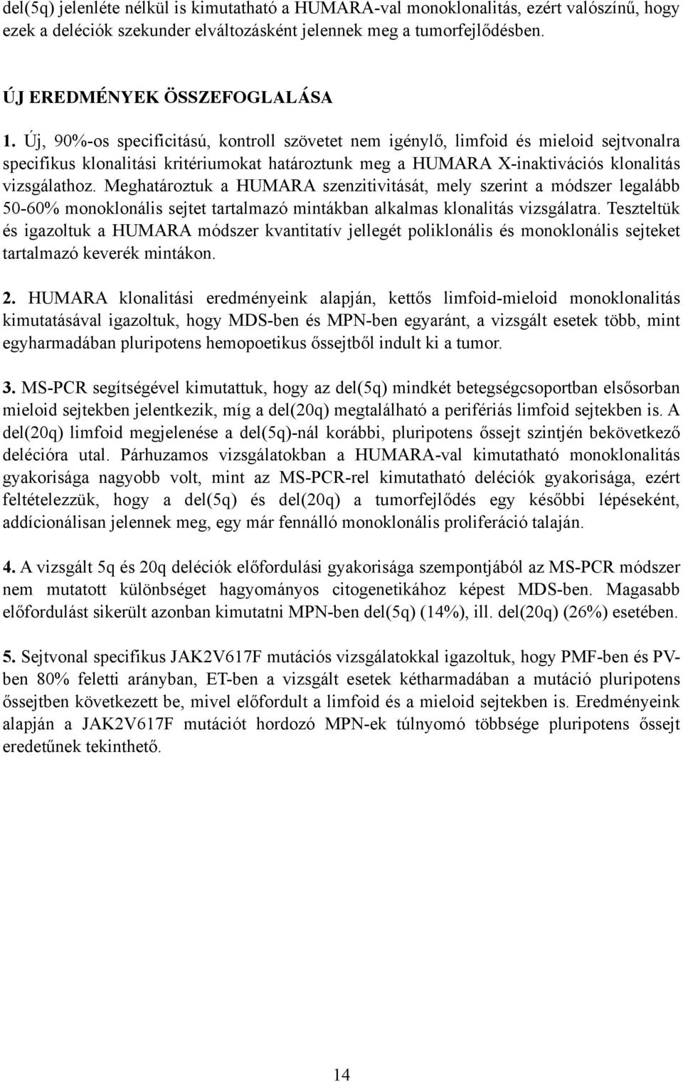 Meghatároztuk a HUMARA szenzitivitását, mely szerint a módszer legalább 50-60% monoklonális sejtet tartalmazó mintákban alkalmas klonalitás vizsgálatra.