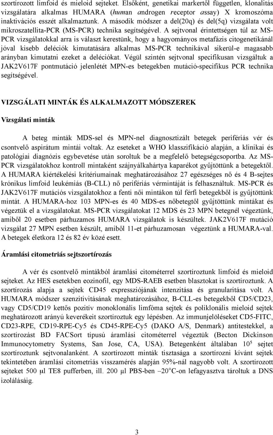 A második módszer a del(20q) és del(5q) vizsgálata volt mikroszatellita-pcr (MS-PCR) technika segítségével.