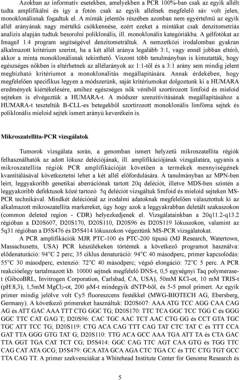 monoklonális kategóriákba. A gélfotókat az ImageJ 1.4 program segítségével denzitometráltuk.