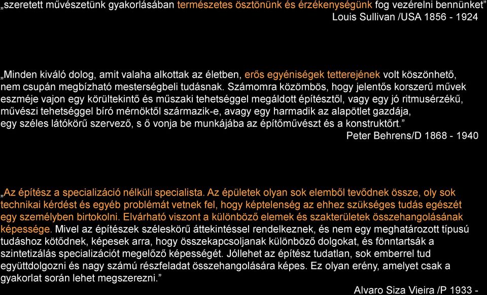 Számomra közömbös, hogy jelentős korszerű művek eszméje vajon egy körültekintő és műszaki tehetséggel megáldott építésztől, vagy egy jó ritmusérzékű, művészi tehetséggel bíró mérnöktől származik-e,