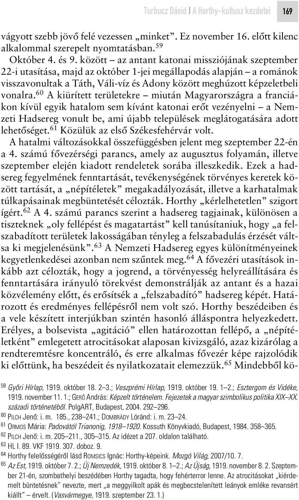 60 A kiürített területekre miután Magyarországra a franciákon kívül egyik hatalom sem kívánt katonai erôt vezényelni a Nemzeti Hadsereg vonult be, ami újabb települések meglátogatására adott