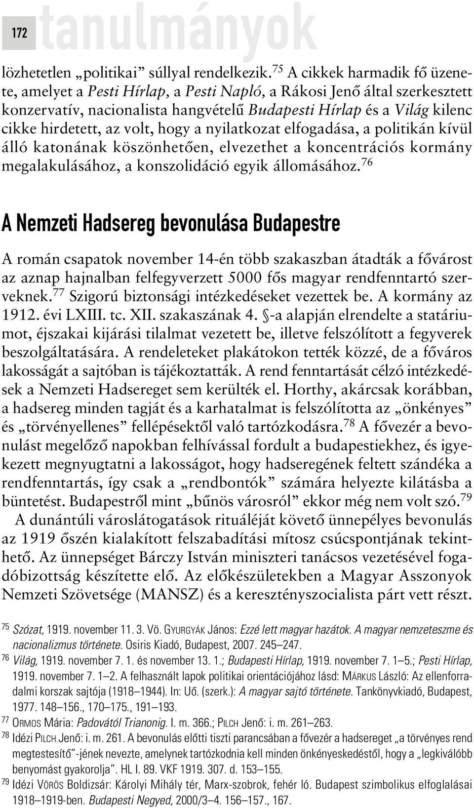 volt, hogy a nyilatkozat elfogadása, a politikán kívül álló katonának köszönhetôen, elvezethet a koncentrációs kormány megalakulásához, a konszolidáció egyik állomásához.