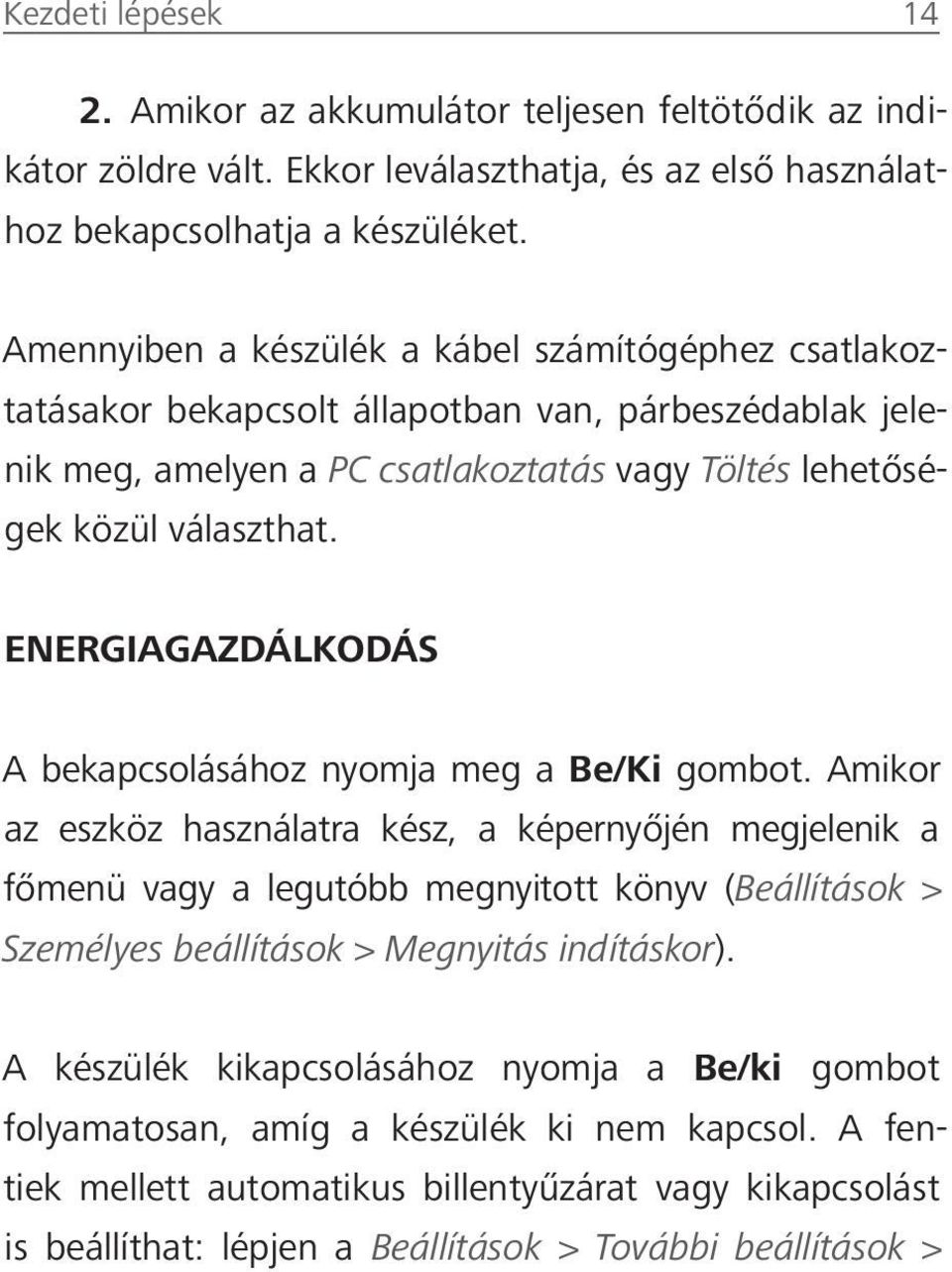 ENERGIAGAZDÁLKODÁS A bekapcsolásához nyomja meg a Be/Ki gombot.