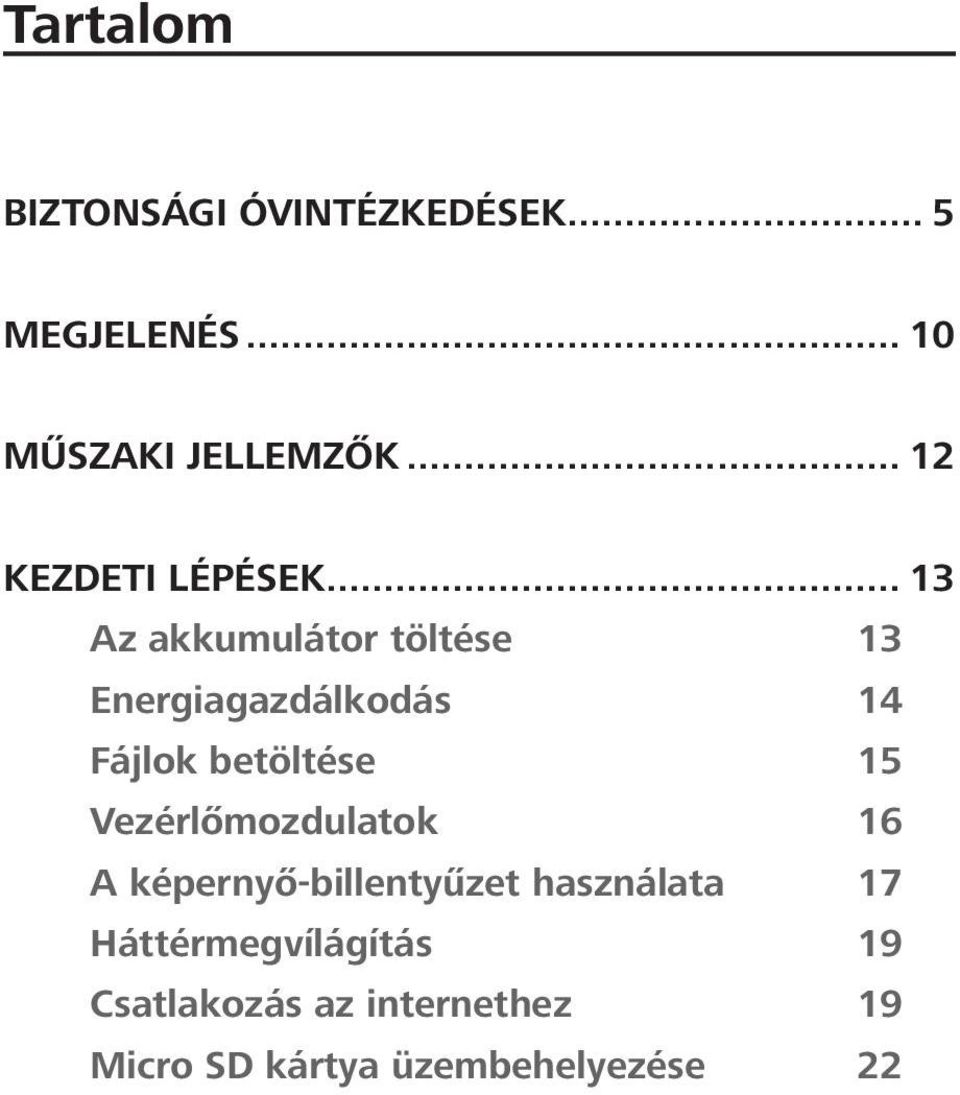 .. 13 Az akkumulátor töltése 13 Energiagazdálkodás 14 Fájlok betöltése 15