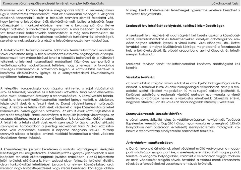 lakosság számára, illetve helyet biztosítva a vállalkozások fogadására.