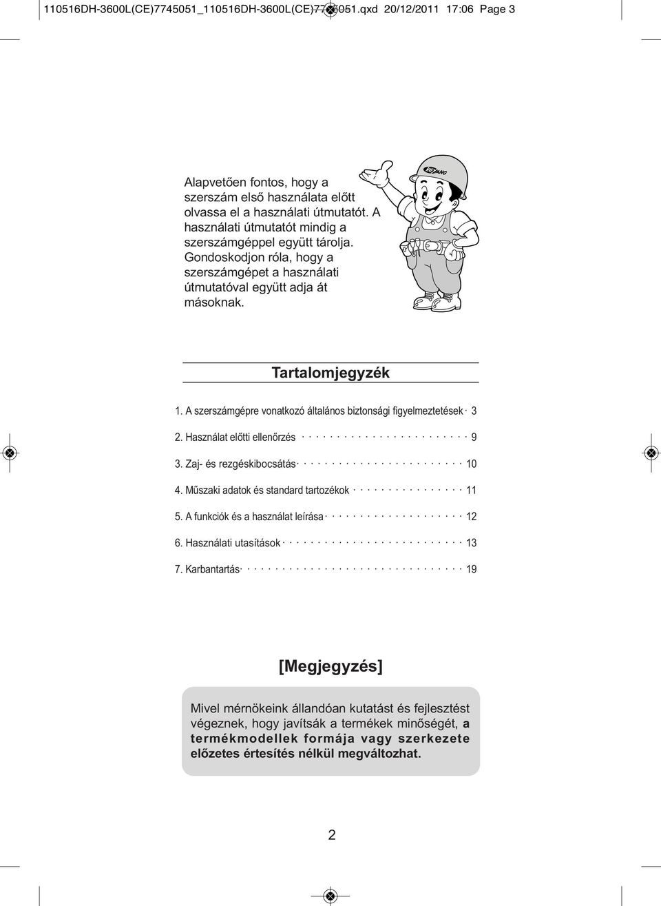 A szerszámgépre vonatkozó általános biztonsági figyelmeztetések 3 2. Használat előtti ellenőrzés 9 3. Zaj- és rezgéskibocsátás 10 4. Műszaki adatok és standard tartozékok 11 5.