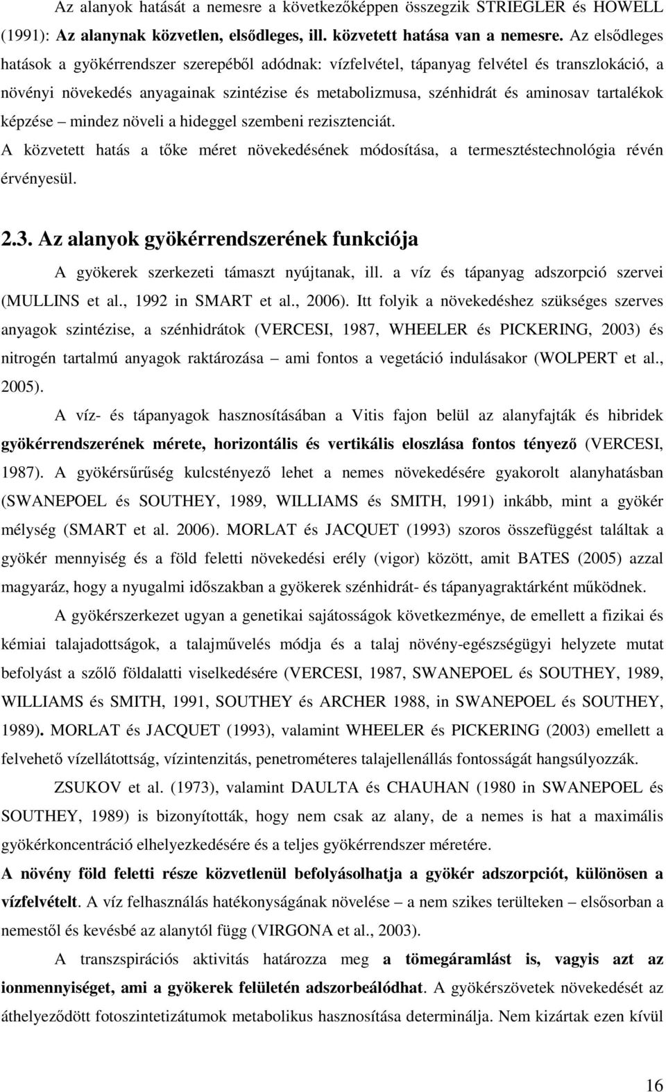 tartalékok képzése mindez növeli a hideggel szembeni rezisztenciát. A közvetett hatás a tıke méret növekedésének módosítása, a termesztéstechnológia révén érvényesül. 2.3.