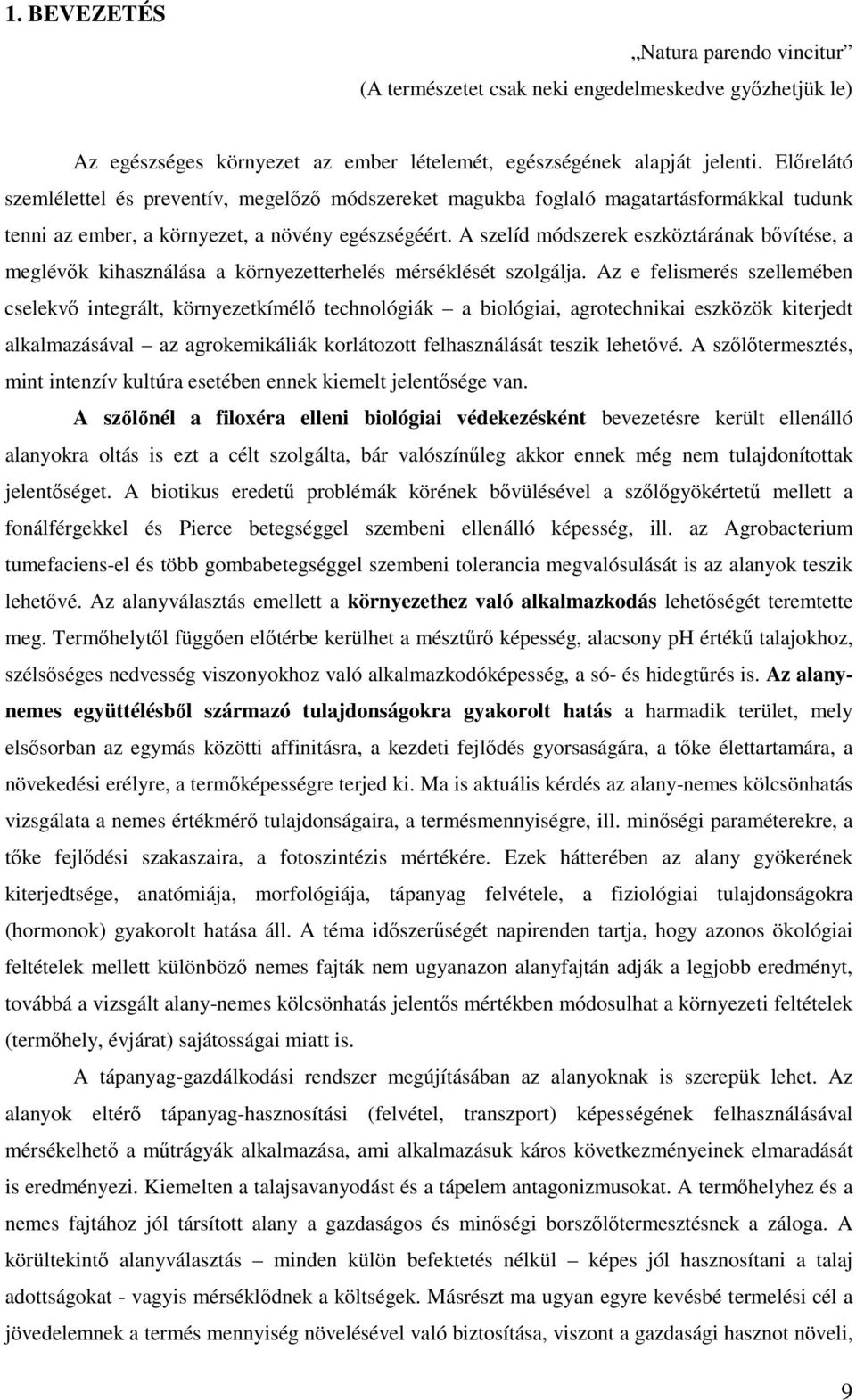 A szelíd módszerek eszköztárának bıvítése, a meglévık kihasználása a környezetterhelés mérséklését szolgálja.