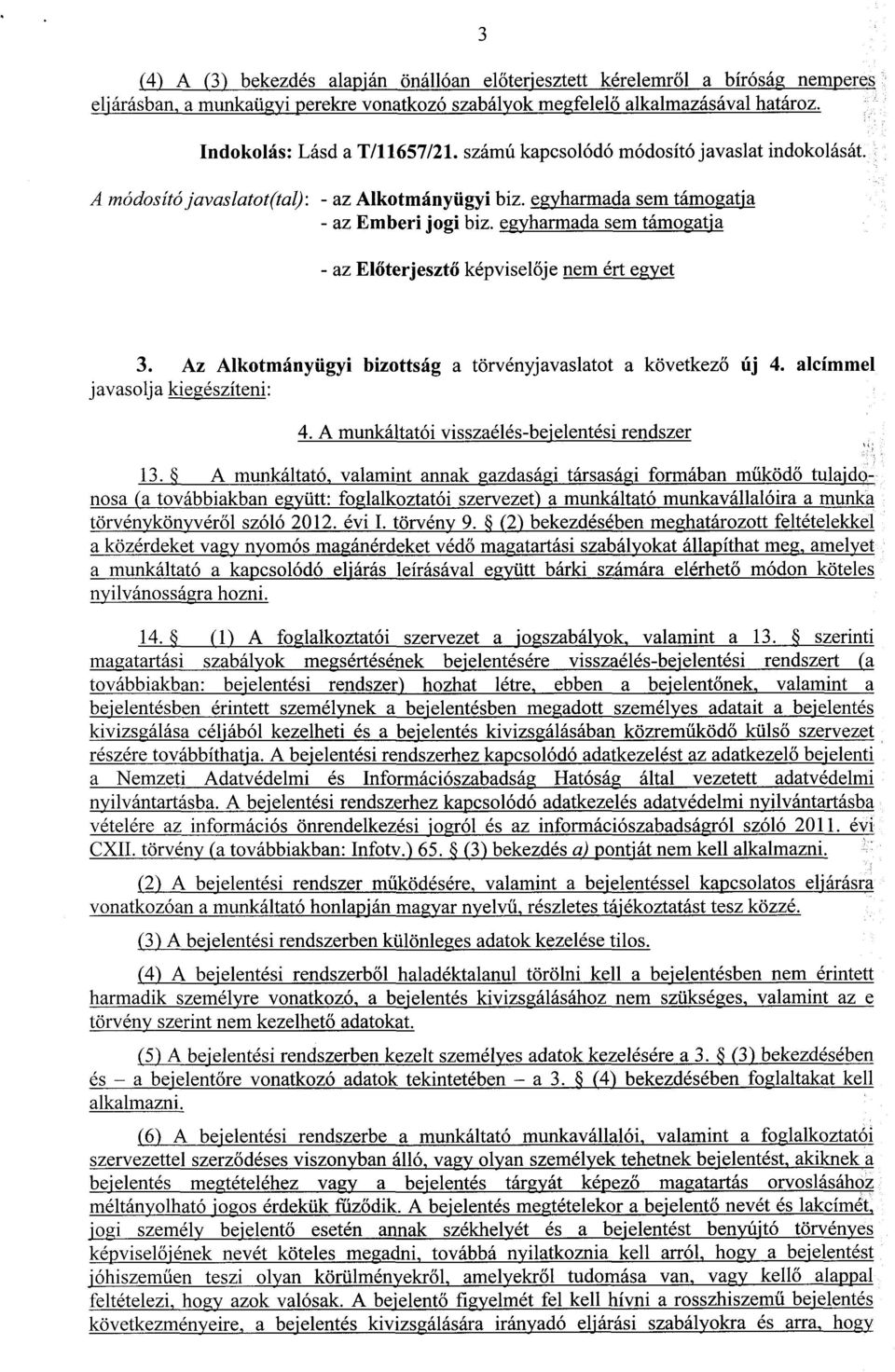 egyharmada sem támogatj a - az El őterjesztő képviselője nem ért egyet 3. Az Alkotmányügyi bizottság a törvényjavaslatot a következ ő új 4. alcímmel javasolja kiegészíteni : 4.