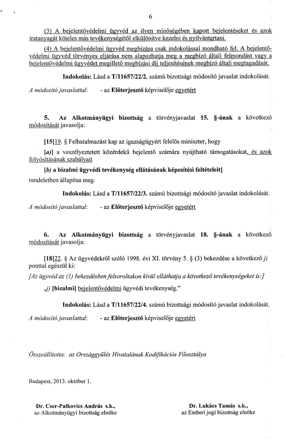 A bejelentővédelmi ügyvéd törvényes eljárása nem alapozhatja meg a megbízó általi felmondást vagy a bejelent ővédelmi ügyvédet megillet ő megbízási díj teljesítésének megbízó általi megtagadását.