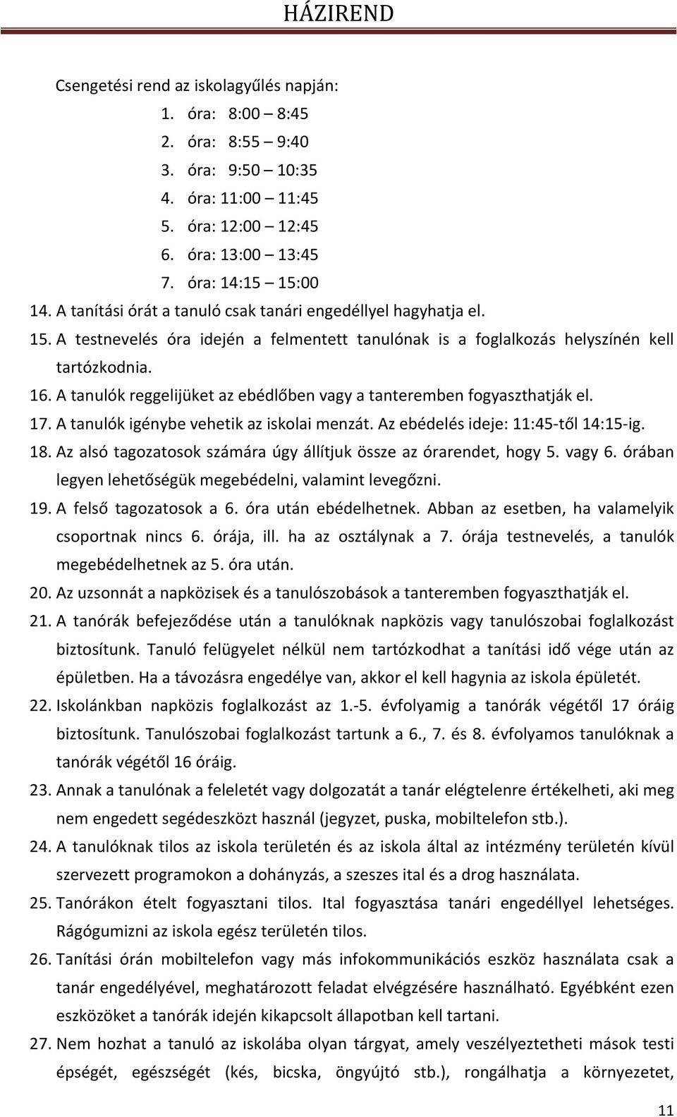 A tanulók reggelijüket az ebédlőben vagy a tanteremben fogyaszthatják el. 17. A tanulók igénybe vehetik az iskolai menzát. Az ebédelés ideje: 11:45 től 14:15 ig. 18.