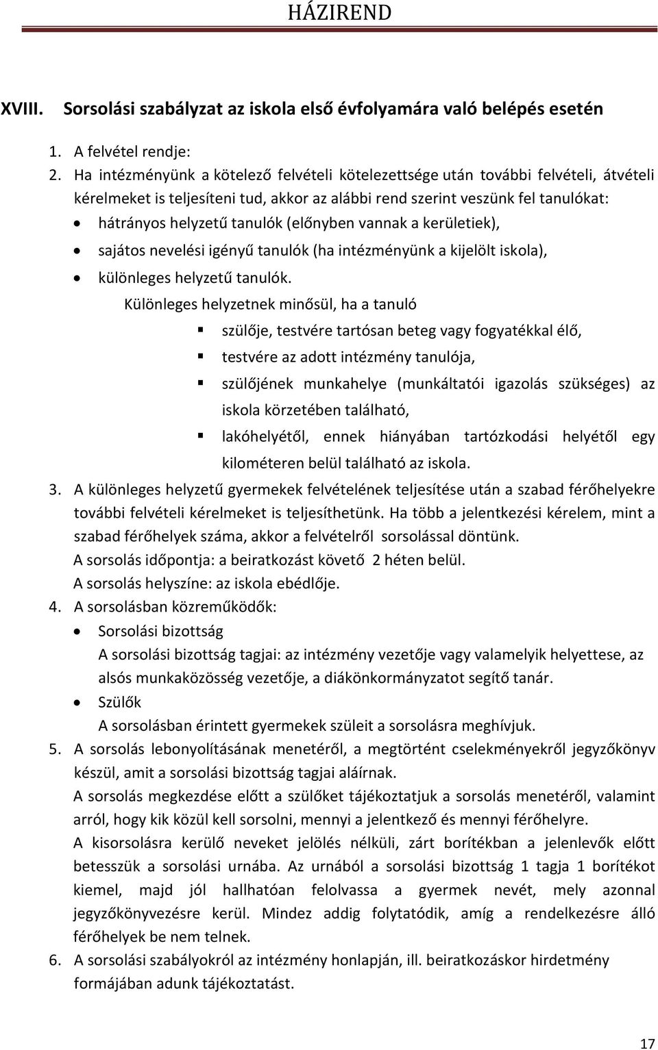 (előnyben vannak a kerületiek), sajátos nevelési igényű tanulók (ha intézményünk a kijelölt iskola), különleges helyzetű tanulók.