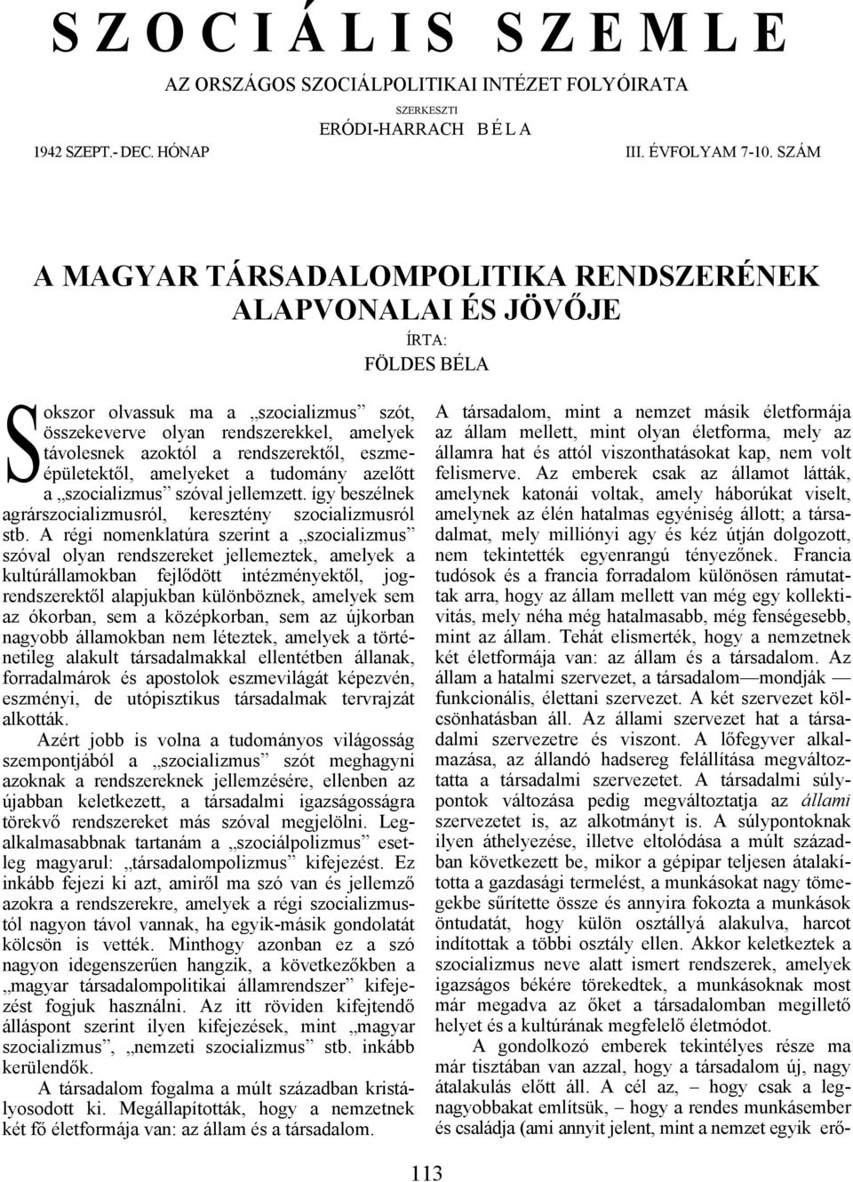 rendszerektől, eszmeépületektől, amelyeket a tudomány azelőtt a szocializmus szóval jellemzett. így beszélnek agrárszocializmusról, keresztény szocializmusról stb.