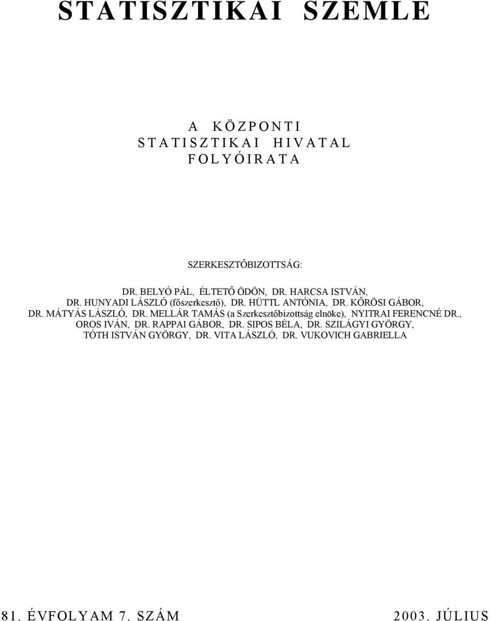 KŐRÖSI GÁBOR, DR. MÁTYÁS LÁSZLÓ, DR. MELLÁR TAMÁS (a Szerkesztőbizottság elnöke), NYITRAI FERENCNÉ DR.