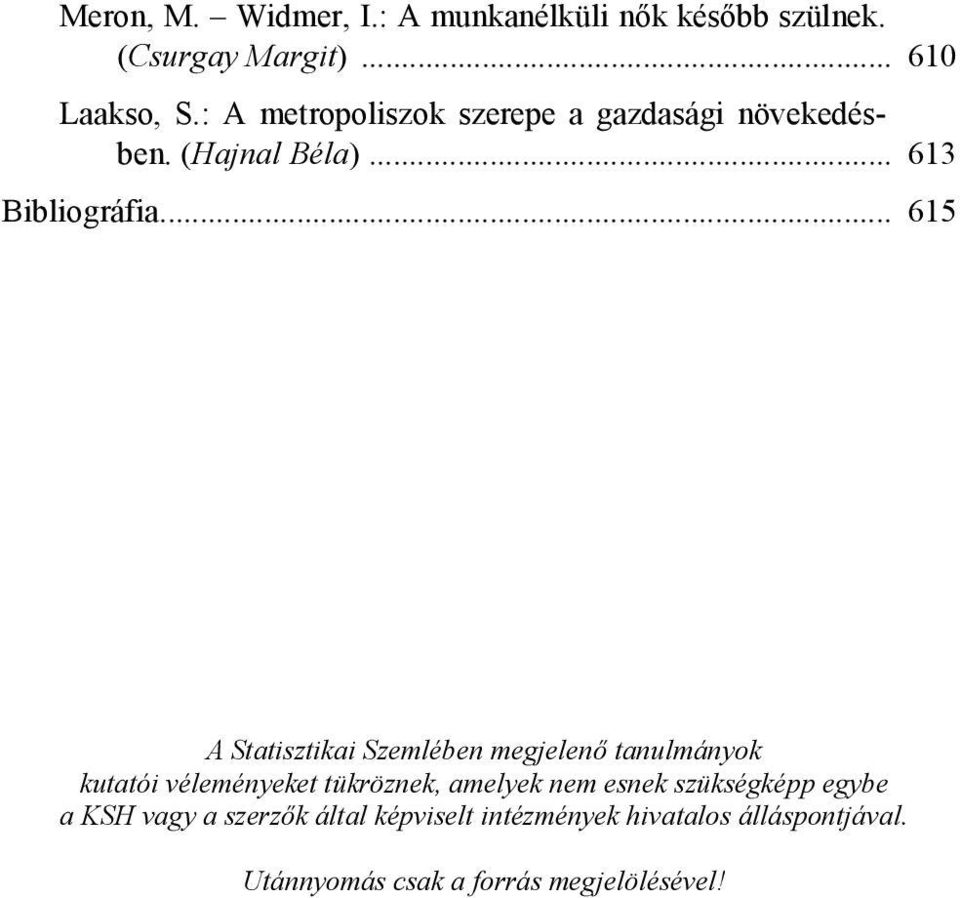 .. 615 A Statisztikai Szemlében megjelenő tanulmányok kutatói véleményeket tükröznek, amelyek nem esnek