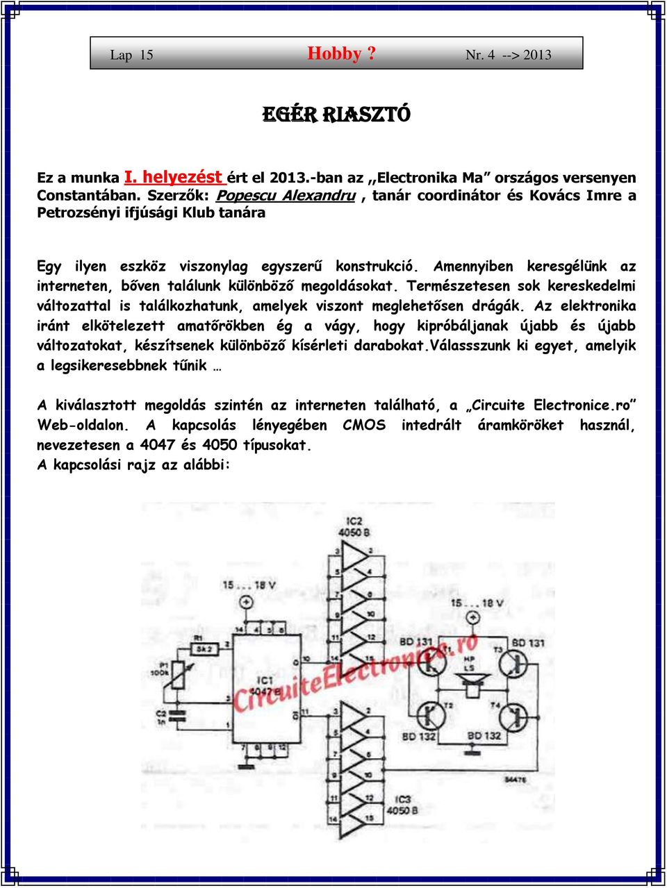 Amennyiben keresgélünk az interneten, bőven találunk különböző megoldásokat. Természetesen sok kereskedelmi változattal is találkozhatunk, amelyek viszont meglehetősen drágák.