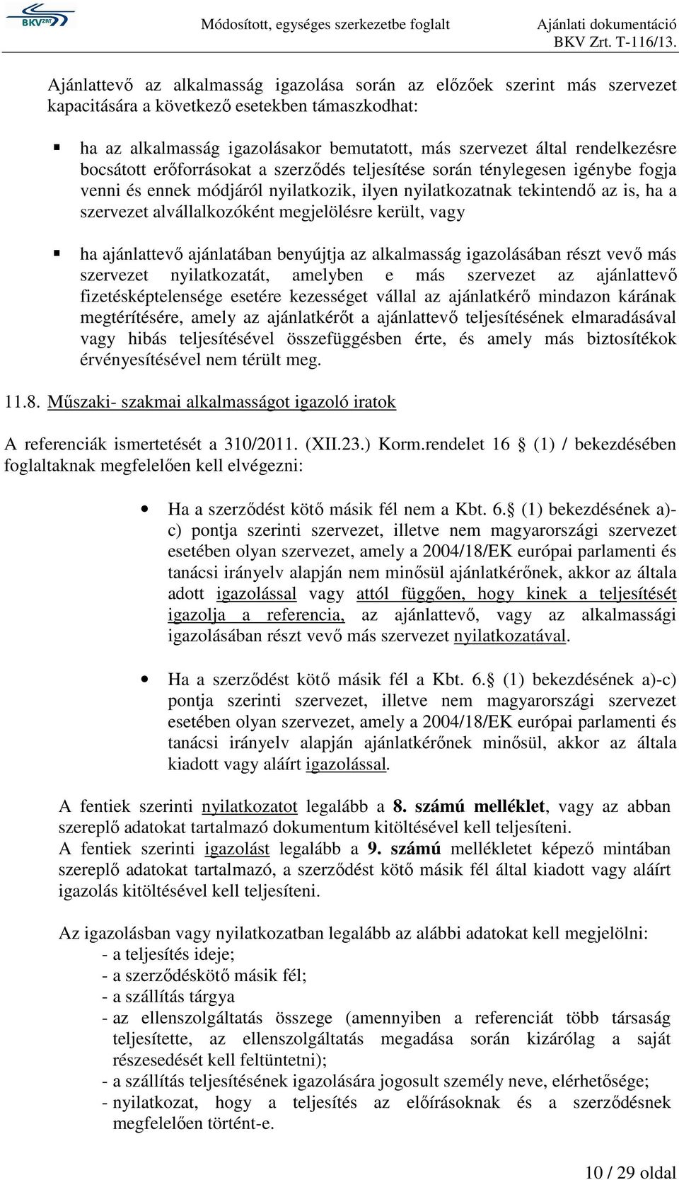 alvállalkozóként megjelölésre került, vagy ha ajánlattevő ajánlatában benyújtja az alkalmasság igazolásában részt vevő más szervezet nyilatkozatát, amelyben e más szervezet az ajánlattevő