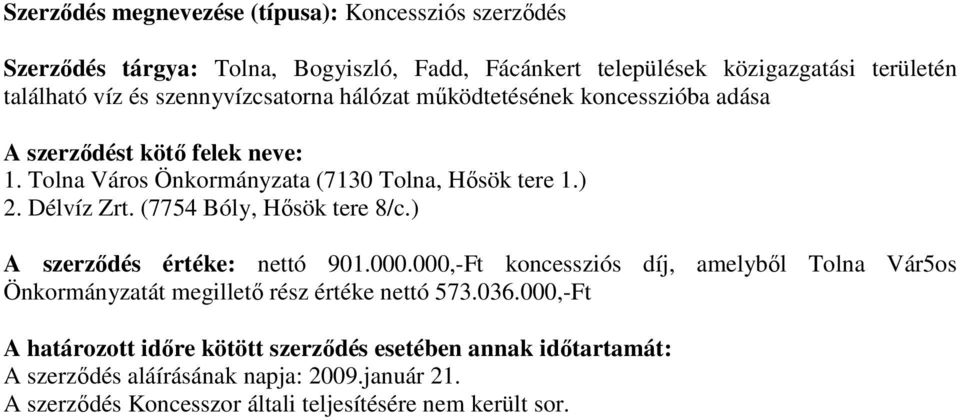 Délvíz Zrt. (7754 Bóly, Hısök tere 8/c.) A szerzıdés értéke: nettó 901.000.