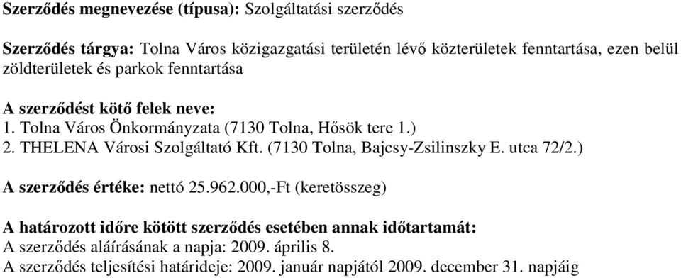 THELENA Városi Szolgáltató Kft. (7130 Tolna, Bajcsy-Zsilinszky E. utca 72/2.) A szerzıdés értéke: nettó 25.962.