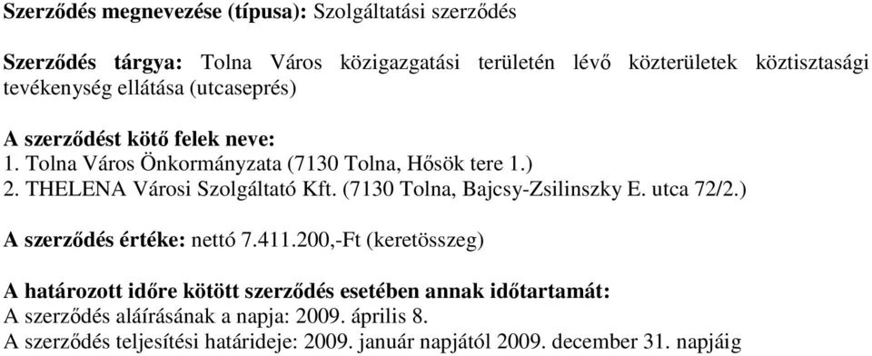 THELENA Városi Szolgáltató Kft. (7130 Tolna, Bajcsy-Zsilinszky E. utca 72/2.) A szerzıdés értéke: nettó 7.411.