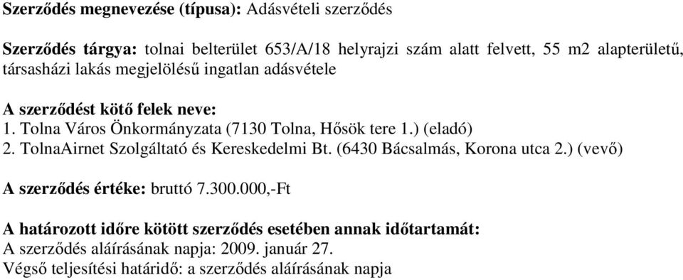 Tolna Város Önkormányzata (7130 Tolna, Hısök tere 1.) (eladó) 2. TolnaAirnet Szolgáltató és Kereskedelmi Bt.