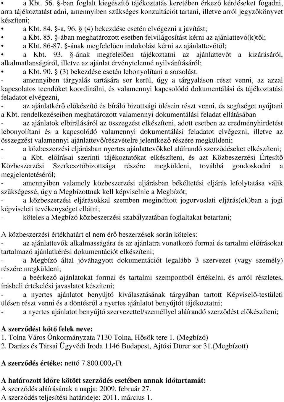 -ának megfelelıen indokolást kérni az ajánlattevıtıl; a Kbt. 93.