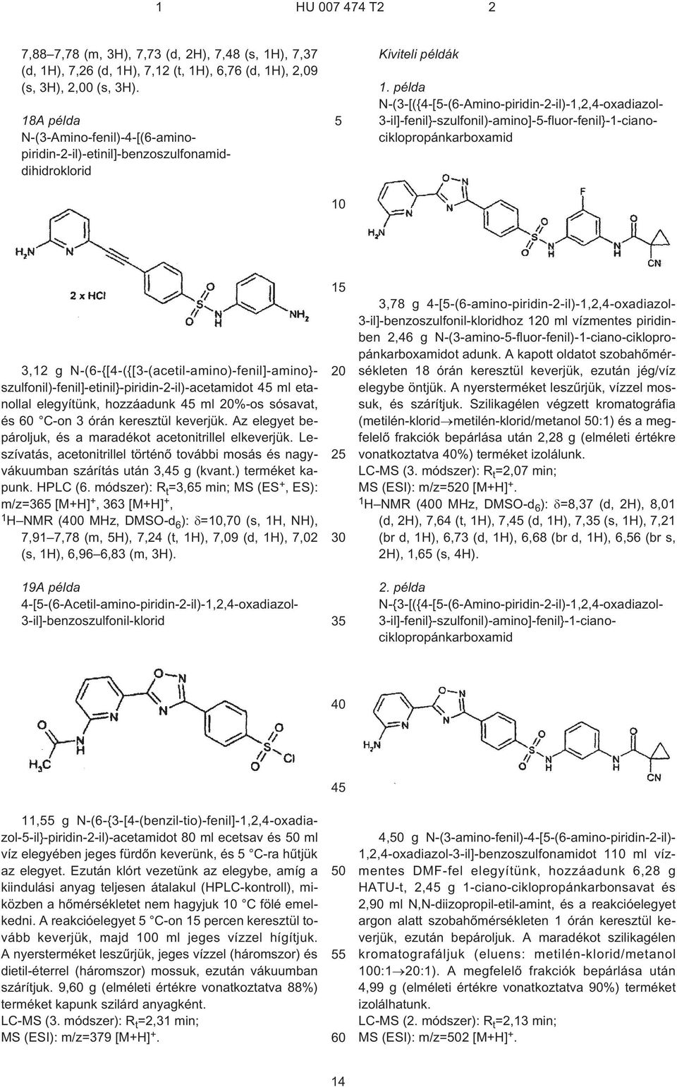 példa N-(3¹[({4¹[¹(6¹Amino-piridin-2¹il)-1,2,4-oxadiazol- 3¹il]-fenil}-szulfonil)-amino]--fluor-fenil}-1-cianociklopropánkarboxamid 3,12 g N¹(6¹{[4¹({[3¹(acetil-amino)-fenil]-amino}-