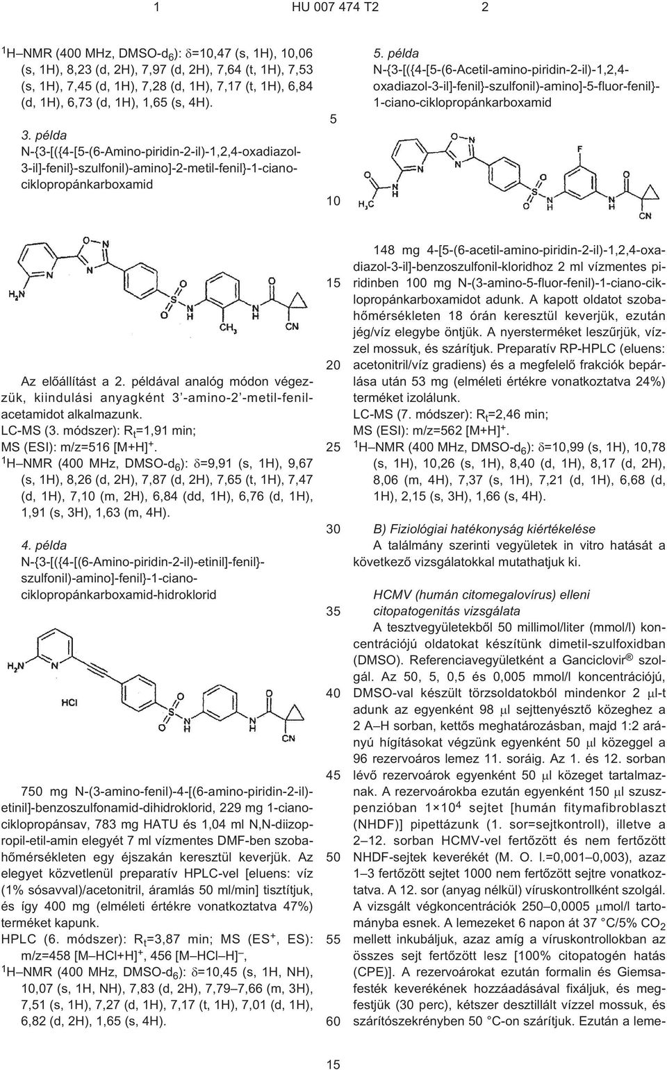 példa N-{3¹[({4¹[¹(6¹Acetil-amino-piridin-2¹il)-1,2,4- oxadiazol-3¹il]-fenil}-szulfonil)-amino]--fluor-fenil}- 1-ciano-ciklopropánkarboxamid Az elõállítást a 2.