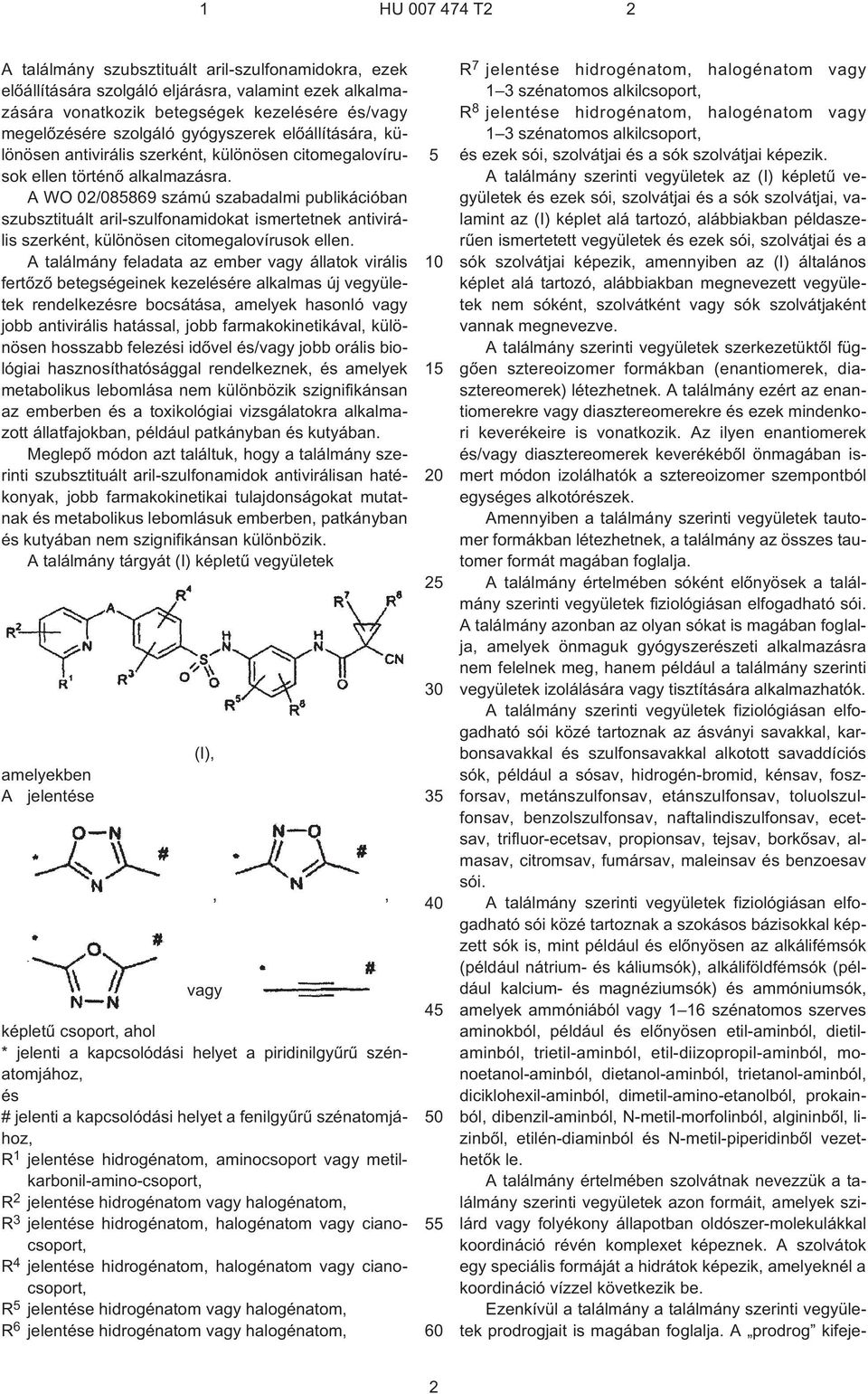 A WO 02/08869 számú szabadalmi publikációban szubsztituált aril-szulfonamidokat ismertetnek antivirális szerként, különösen citomegalovírusok ellen.