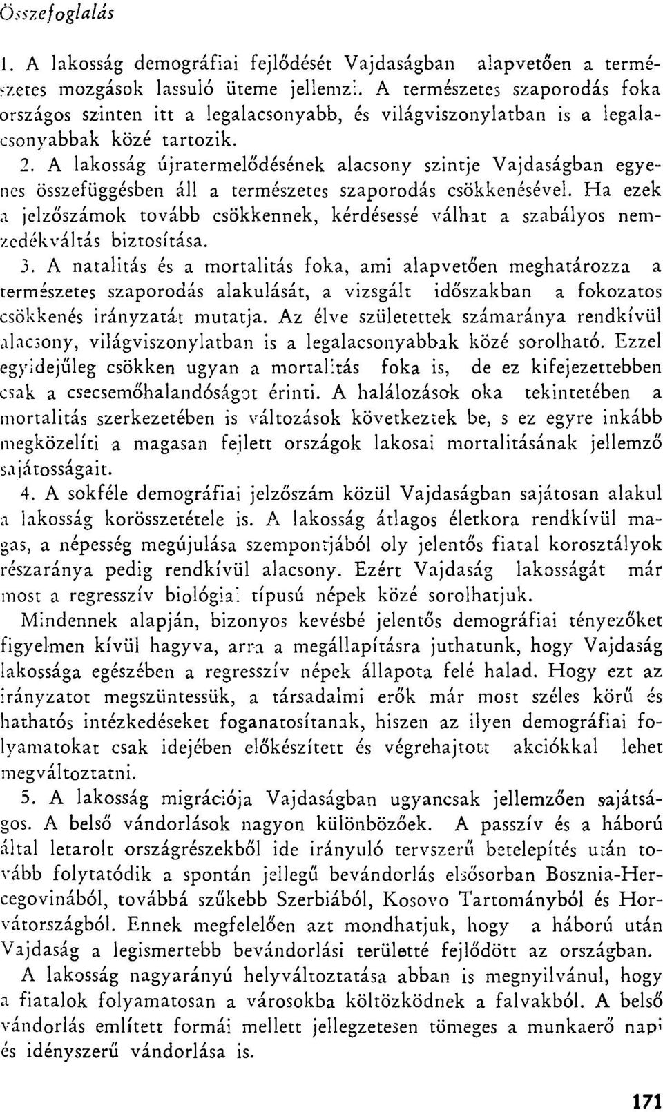 A lakosság újratermelődésének alacsony szintje Vajdaságban egyenes összefüggésben áll a természetes szaporodás csökkenésével.