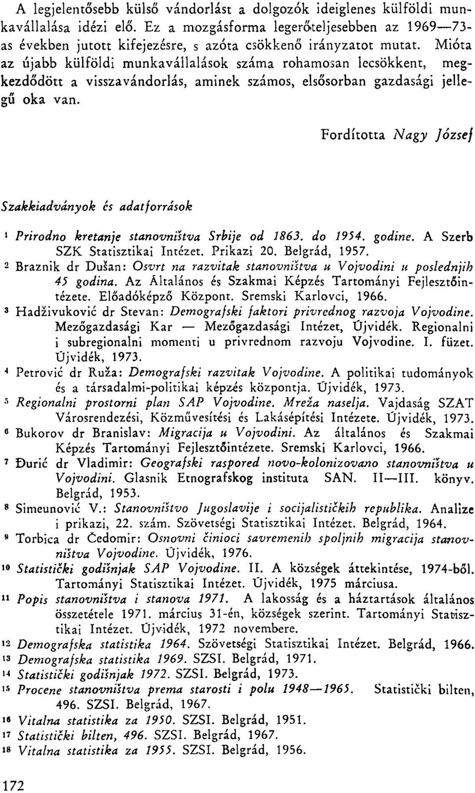 Mióta az újabb külföldi munkavállalások száma rohamosan lecsökkent, megkezdődött a visszavándorlás, aminek számos, elsősorban gazdasági jellegű oka van.