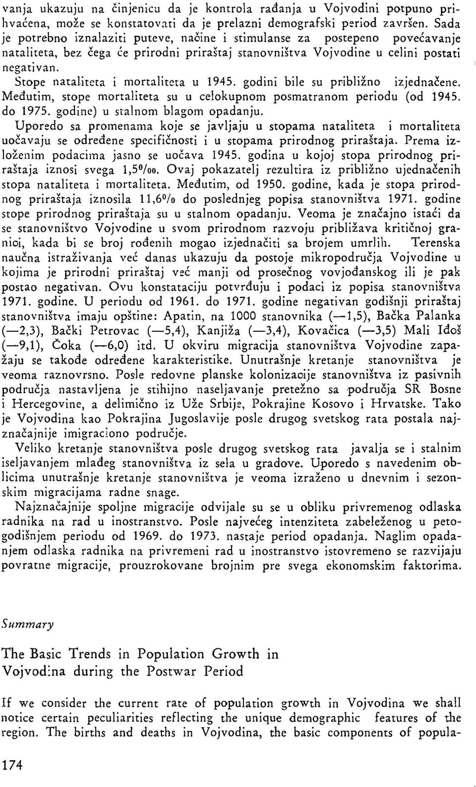 Stope nataliteta i mortaliteta u 1945. godini bile su približno izjednačene. Međutim, stope mortaliteta su u celokupnom posmatranom periodu (od 1945. do 1975. godine) u stalnom blagom opadanju.