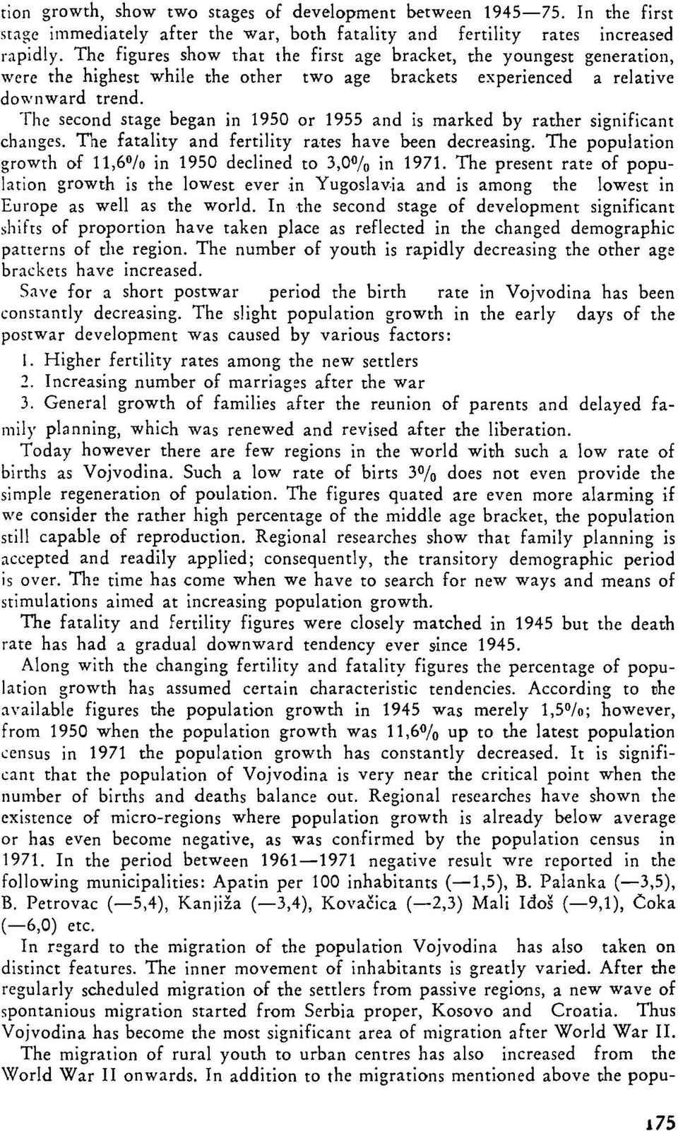 The second stage began in 1950 or 1955 and is marked by rather significant changes. The fatality and fertility rates have been decreasing.